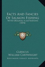 Facts And Fancies Of Salmon Fishing: With Original Illustrations (1874)