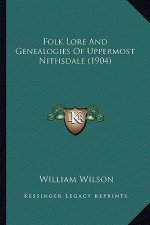 Folk Lore And Genealogies Of Uppermost Nithsdale (1904)