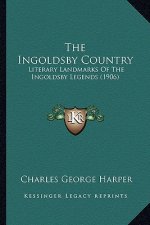 The Ingoldsby Country: Literary Landmarks Of The Ingoldsby Legends (1906)