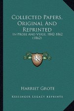 Collected Papers, Original And Reprinted: In Prose And Verse, 1842-1862 (1862)