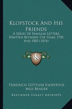 Klopstock and His Friends: A Series of Familiar Letters, Written Between the Years 1750 and 1803 (1814)