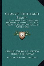Gems of Truth and Beauty: Selected from the Sermons and Addresses of Talmage, Beecher, Moody, Spurgeon, Guthrie, and Parker (1890)