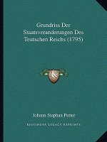 Grundriss Der Staatsveranderungen Des Teutschen Reichs (1795)