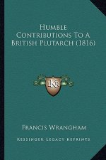 Humble Contributions To A British Plutarch (1816)