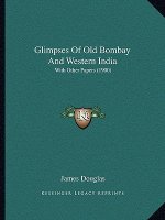 Glimpses Of Old Bombay And Western India: With Other Papers (1900)
