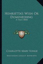 Henrietta's Wish Or Domineering: A Tale (1850)