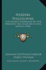 Herders Philosophie: Ausgewahlte Denkmaler Aus Der Werdezeit Der Neuen Deutschen Bildung (1906)
