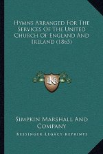Hymns Arranged For The Services Of The United Church Of England And Ireland (1865)