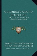 Coleridge's Aids To Reflection: With The Author's Last Corrections (1854)