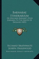 Barnabae Itinerarium: Or Drunken Barnaby's Four Journeys To The North Of England (1852)