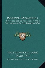 Border Memories: Or Sketches Of Prominent Men And Women Of The Border (1876)