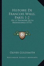 Histoire De Francois Wills, Parts 1-2: Ou Le Triomphe De La Bienfaisance (1773)