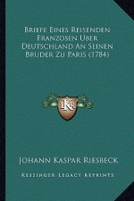 Briefe Eines Reisenden Franzosen Uber Deutschland An Seinen Bruder Zu Paris (1784)