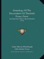 Genealogy Of The Descendants Of Theobald Fouse, Fauss: Including Many Other Connected Families (1914)