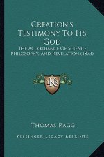 Creation's Testimony To Its God: The Accordance Of Science, Philosophy, And Revelation (1873)