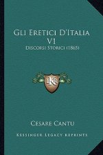 Gli Eretici D'Italia V1: Discorsi Storici (1865)