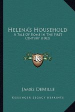 Helena's Household: A Tale Of Rome In The First Century (1882)