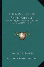 Chronicles Of Saint Mungo: Or Antiquities And Traditions Of Glasgow (1843)