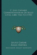 C. Julii Caesaris Commentariorum De Bello Civili, Libri Tres V2 (1755)