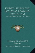 Codex Liturgicus, Ecclesiae Romano-Catholicae: In Epitomen Redactus (1847)