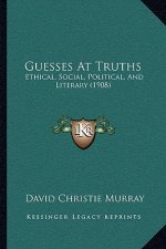 Guesses At Truths: Ethical, Social, Political, And Literary (1908)