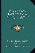 England From A Back Window: With Views Of Scotland And Ireland (1878)