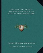 Influence Of The Pre-Reformation Church On Scottish Place Names (1904)