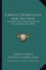Camille Desmoulins And His Wife: Passages From The History Of The Dantonists (1876)