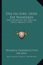 Dya-Na-Sore, Oder Die Wanderer: Eine Geschichte Aus Dem Sam-Skritt Uberfezt (1791)