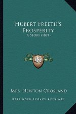 Hubert Freeth's Prosperity: A Story (1874)