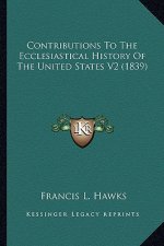 Contributions To The Ecclesiastical History Of The United States V2 (1839)