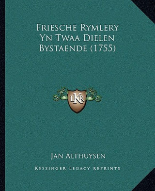 Friesche Rymlery Yn Twaa Dielen Bystaende (1755)
