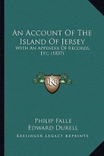 An Account Of The Island Of Jersey: With An Appendix Of Records, Etc. (1837)