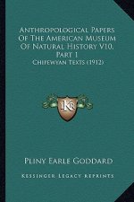 Anthropological Papers Of The American Museum Of Natural History V10, Part 1: Chipewyan Texts (1912)