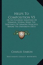 Helps To Composition V5: Or Six Hundred Skeletons Of Sermons, Several Being The Substance Of Sermons Preached Before The University (1811)