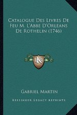 Catalogue Des Livres De Feu M. L'Abbe D'Orleans De Rothelin (1746)