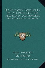 Die Religiosen, Politischen Und Socialen Ideen Der Asiatischen Culturvolker Und Der Aegypter (1872)