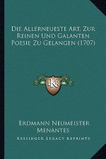 Die Allerneueste Art, Zur Reinen Und Galanten Poesie Zu Gelangen (1707)