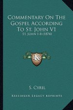 Commentary On The Gospel According To St. John V1: St. John 1-8 (1874)