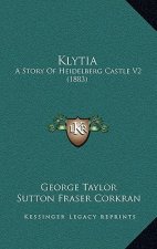 Klytia: A Story Of Heidelberg Castle V2 (1883)
