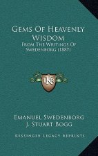 Gems Of Heavenly Wisdom: From The Writings Of Swedenborg (1887)
