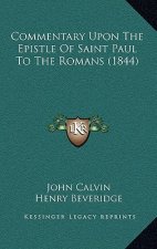 Commentary Upon The Epistle Of Saint Paul To The Romans (1844)