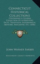 Connecticut Historical Collections: Containing A General Collection Of Interesting Facts, Traditions, Biographical Sketches, Anecdotes, Etc. (1836)