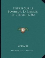 Epitres Sur Le Bonheur, La Liberte, Et L'Envie (1738)