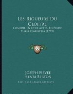 Les Rigueurs Du Cloitre: Comedie En Deux Actes, En Prose, Melee D'Ariettes (1793)