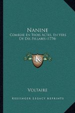 Nanine: Comedie En Trois Actes, En Vers De Dix Syllabes (1774)