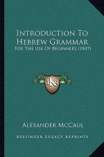 Introduction To Hebrew Grammar: For The Use Of Beginners (1847)