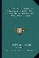 Defense Of The Hebrew Grammar Of Gesenius Against Professor Stuart's Translation (1847)