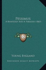 Pessimus: A Rhapsody And A Paradox (1865)