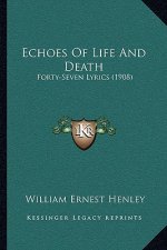 Echoes Of Life And Death: Forty-Seven Lyrics (1908)